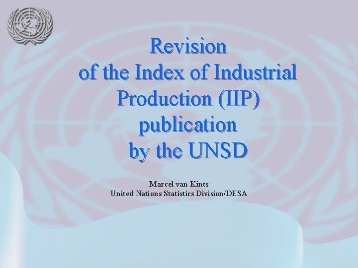 Revision of the Index of Industrial Production (IIP) publication by the UNSD Marcel van