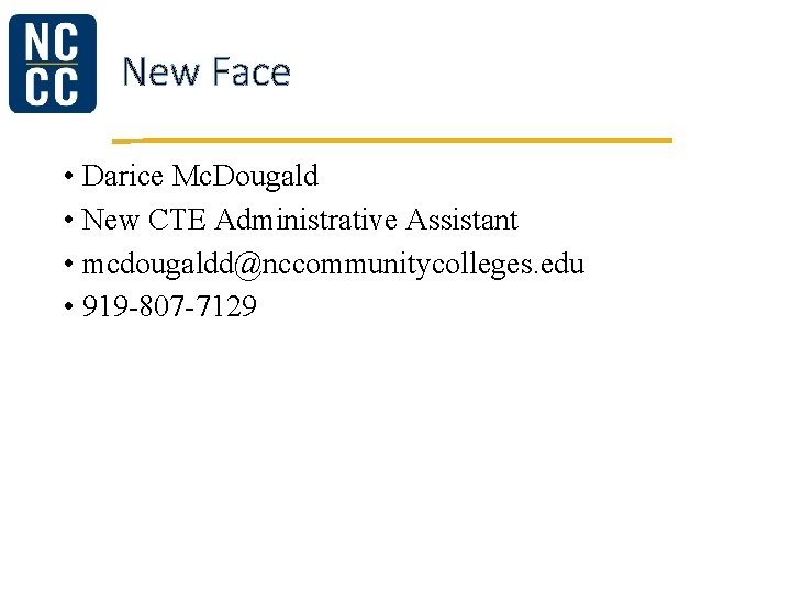 New Face • Darice Mc. Dougald • New CTE Administrative Assistant • mcdougaldd@nccommunitycolleges. edu