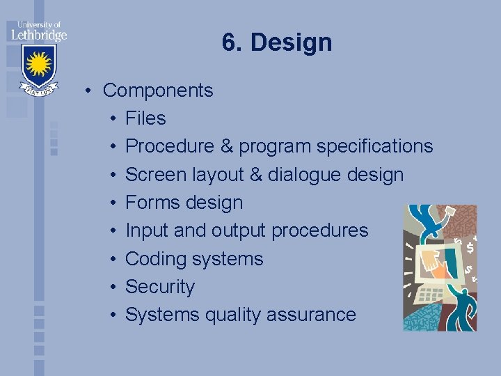 6. Design • Components • Files • Procedure & program specifications • Screen layout