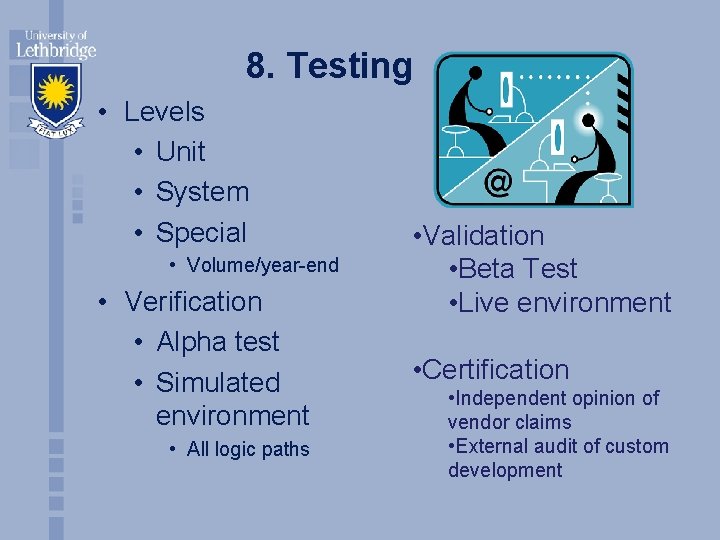 8. Testing • Levels • Unit • System • Special • Volume/year-end • Verification