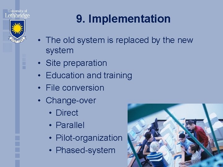 9. Implementation • The old system is replaced by the new system • Site