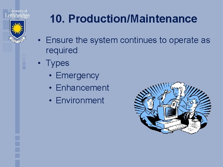 10. Production/Maintenance • Ensure the system continues to operate as required • Types •