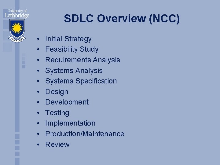 SDLC Overview (NCC) • • • Initial Strategy Feasibility Study Requirements Analysis Systems Specification