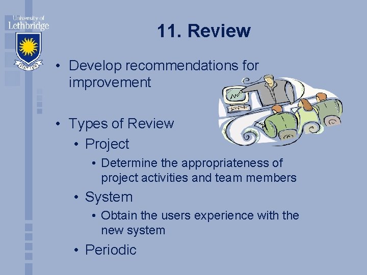 11. Review • Develop recommendations for improvement • Types of Review • Project •