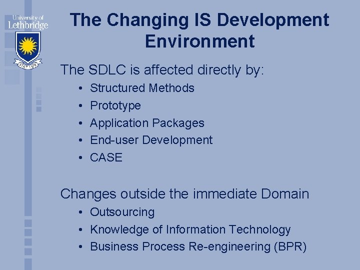 The Changing IS Development Environment The SDLC is affected directly by: • • •