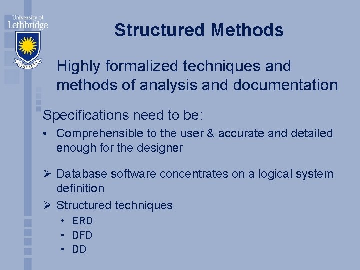 Structured Methods Highly formalized techniques and methods of analysis and documentation Specifications need to