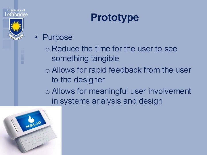 Prototype • Purpose o Reduce the time for the user to see something tangible