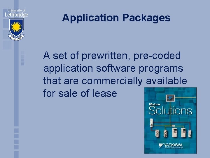 Application Packages A set of prewritten, pre-coded application software programs that are commercially available