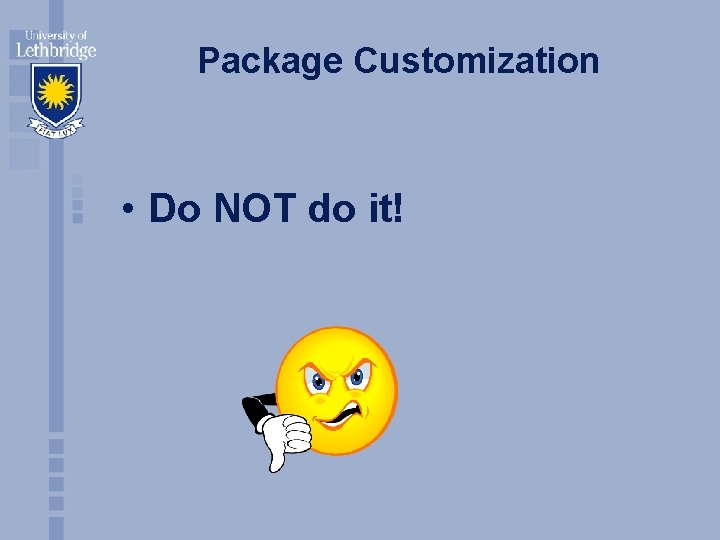 Package Customization • Do NOT do it! 