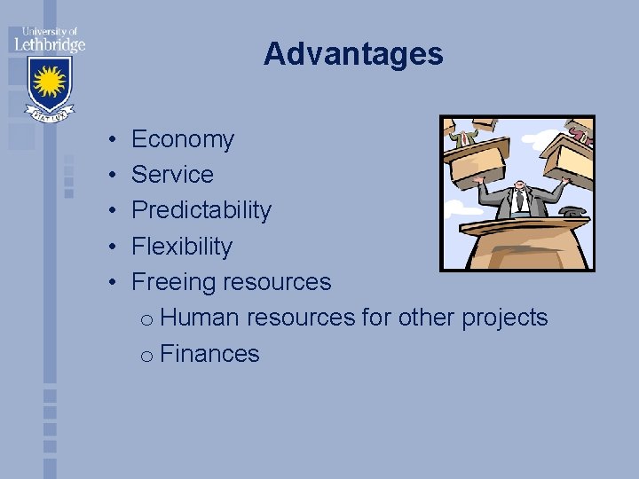 Advantages • • • Economy Service Predictability Flexibility Freeing resources o Human resources for