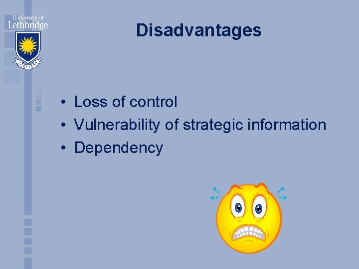 Disadvantages • Loss of control • Vulnerability of strategic information • Dependency 