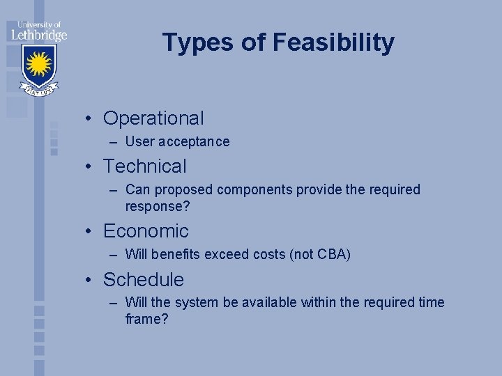 Types of Feasibility • Operational – User acceptance • Technical – Can proposed components