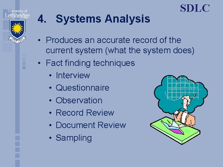 4. Systems Analysis SDLC • Produces an accurate record of the current system (what
