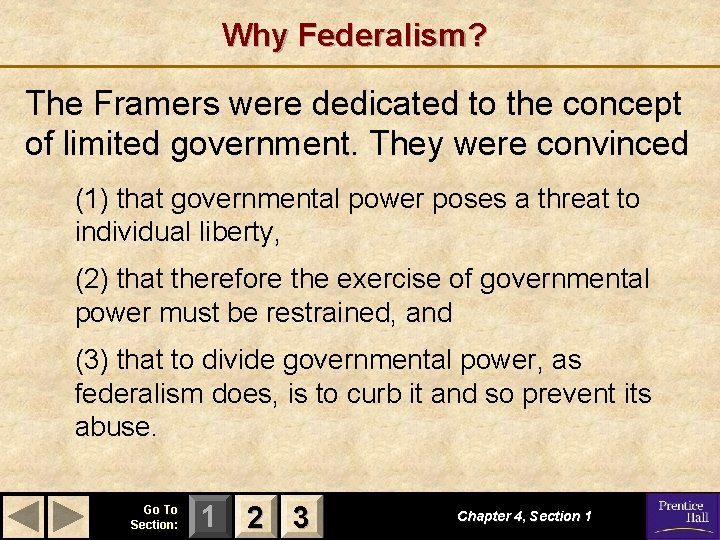 Why Federalism? The Framers were dedicated to the concept of limited government. They were