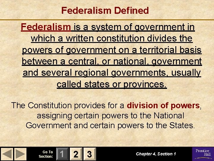 Federalism Defined Federalism is a system of government in which a written constitution divides
