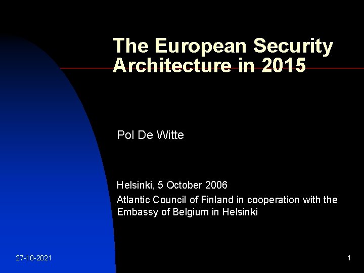 The European Security Architecture in 2015 Pol De Witte Helsinki, 5 October 2006 Atlantic