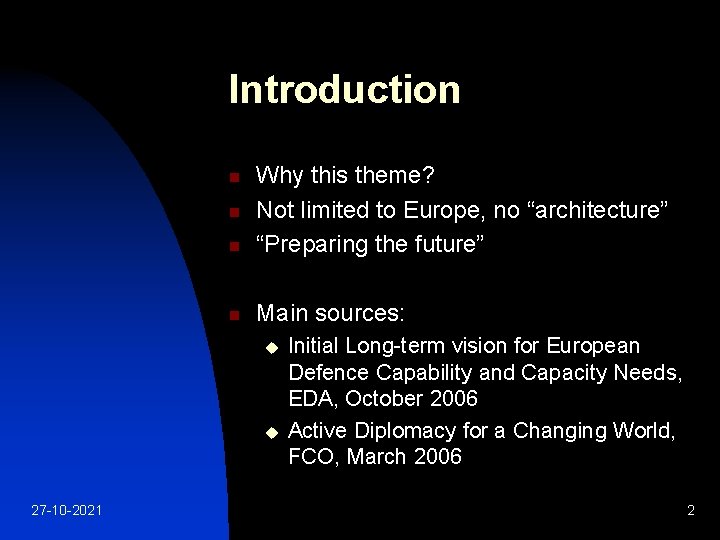 Introduction n Why this theme? Not limited to Europe, no “architecture” “Preparing the future”