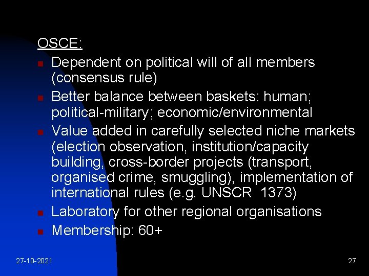 OSCE: n Dependent on political will of all members (consensus rule) n Better balance