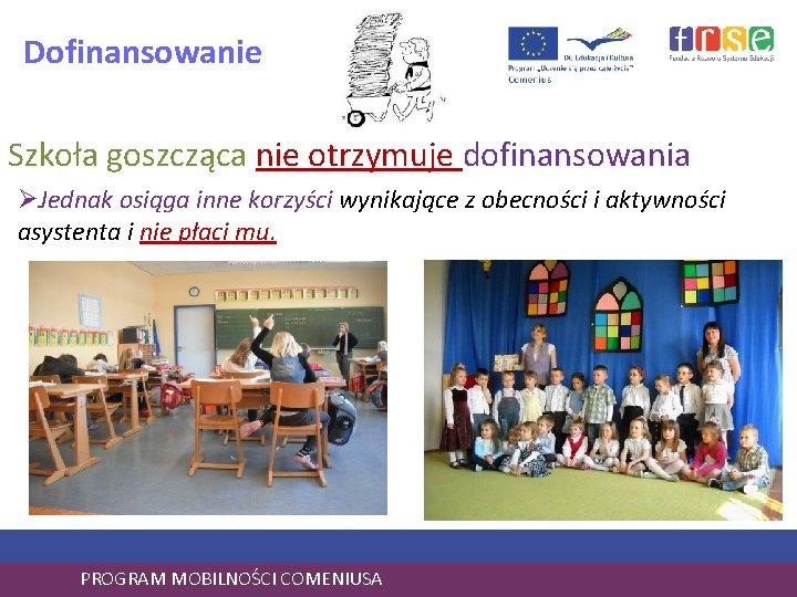 Dofinansowanie Szkoła goszcząca nie otrzymuje dofinansowania ØJednak osiąga inne korzyści wynikające z obecności i