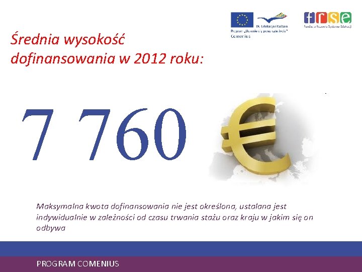 Średnia wysokość dofinansowania w 2012 roku: 7 760 Maksymalna kwota dofinansowania nie jest określona,