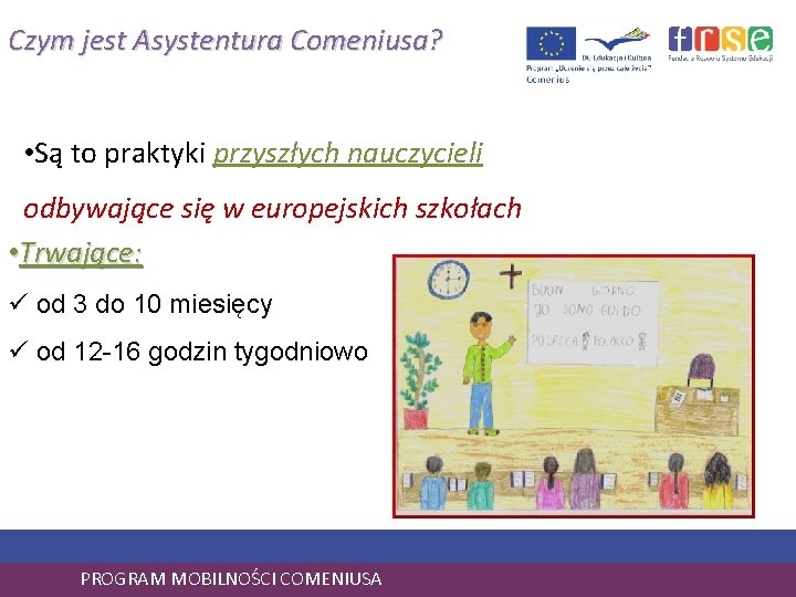 Czym jest Asystentura Comeniusa? • Są to praktyki przyszłych nauczycieli odbywające się w europejskich
