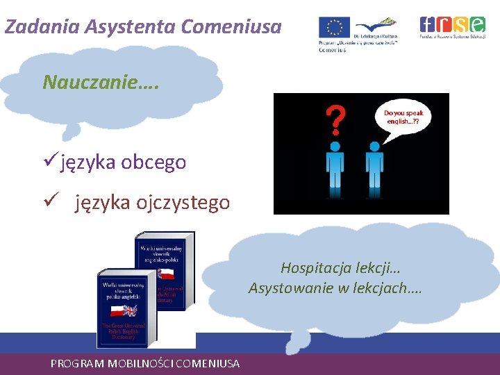 Zadania Asystenta Comeniusa Nauczanie…. üjęzyka obcego ü języka ojczystego Hospitacja lekcji… Asystowanie w lekcjach….