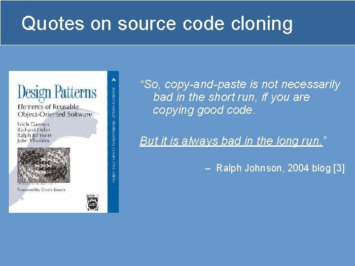 Quotes on source code cloning “So, copy-and-paste is not necessarily bad in the short