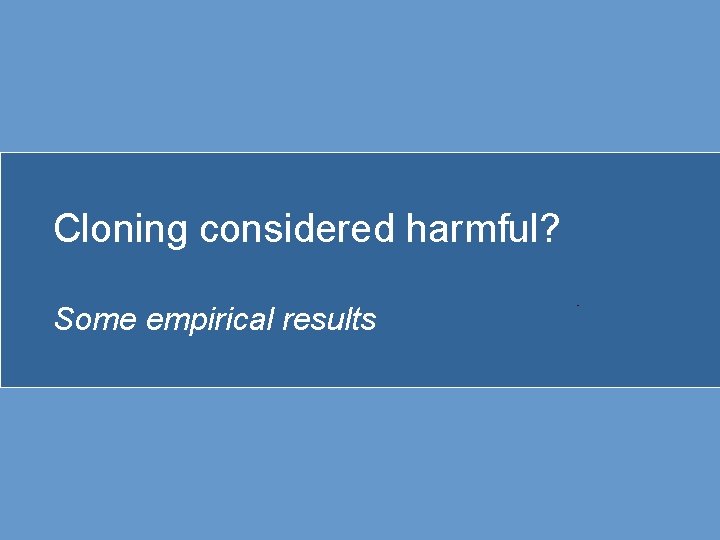 Cloning considered harmful? Some empirical results 