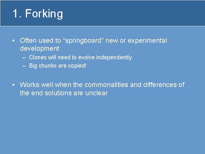 1. Forking • Often used to “springboard” new or experimental development – Clones will
