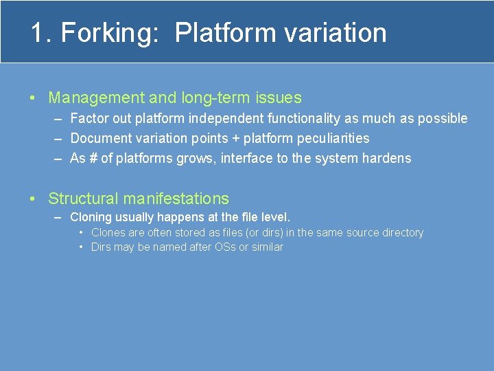 1. Forking: Platform variation • Management and long-term issues – Factor out platform independent