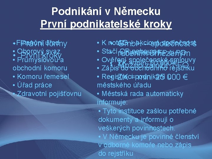 Podnikání v Německu První podnikatelské kroky • • Finanční Právní úřad formy • Oborový