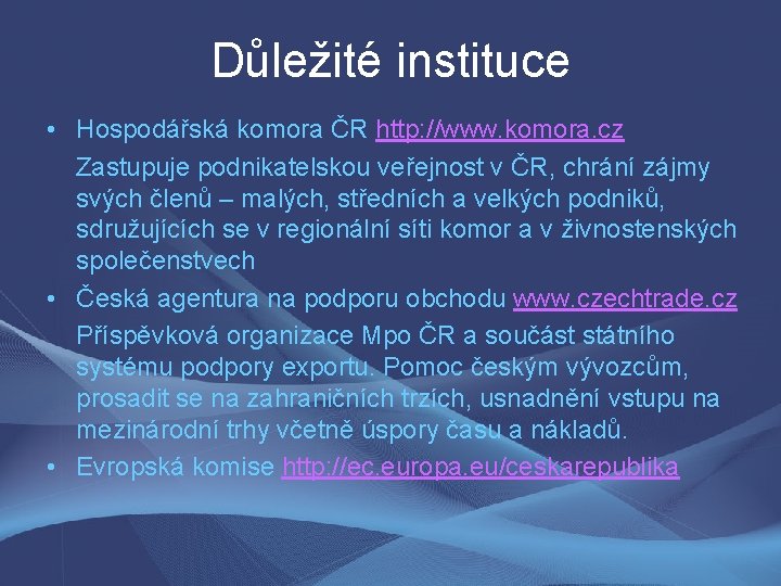 Důležité instituce • Hospodářská komora ČR http: //www. komora. cz Zastupuje podnikatelskou veřejnost v