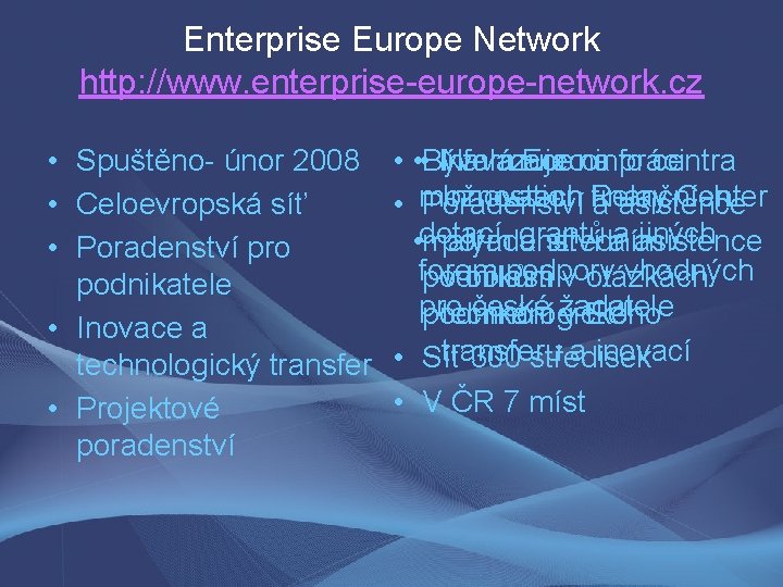 Enterprise Europe Network http: //www. enterprise-europe-network. cz • Spuštěno- únor 2008 • Celoevropská síť