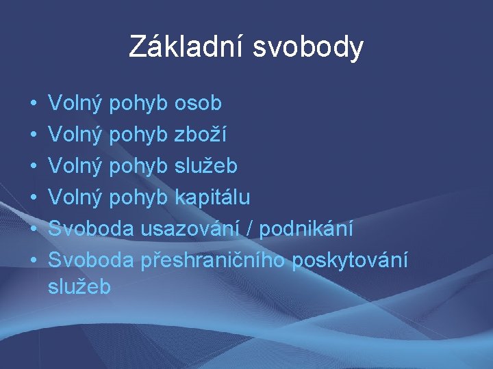 Základní svobody • • • Volný pohyb osob Volný pohyb zboží Volný pohyb služeb