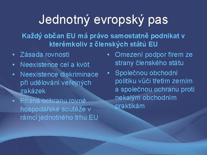 Jednotný evropský pas Každý občan EU má právo samostatně podnikat v kterémkoliv z členských