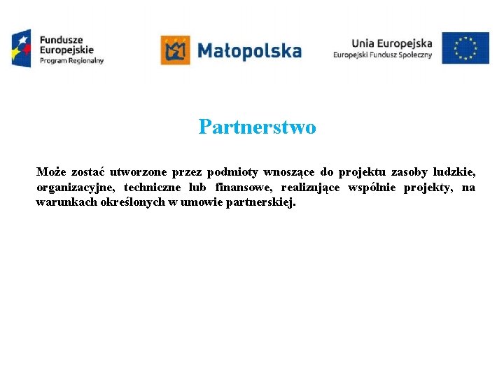 Partnerstwo Może zostać utworzone przez podmioty wnoszące do projektu zasoby ludzkie, organizacyjne, techniczne lub