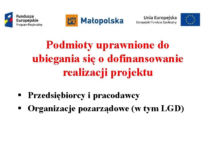 Podmioty uprawnione do ubiegania się o dofinansowanie realizacji projektu § Przedsiębiorcy i pracodawcy §