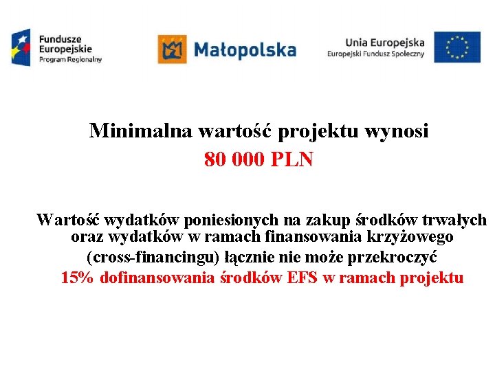 Minimalna wartość projektu wynosi 80 000 PLN Wartość wydatków poniesionych na zakup środków trwałych