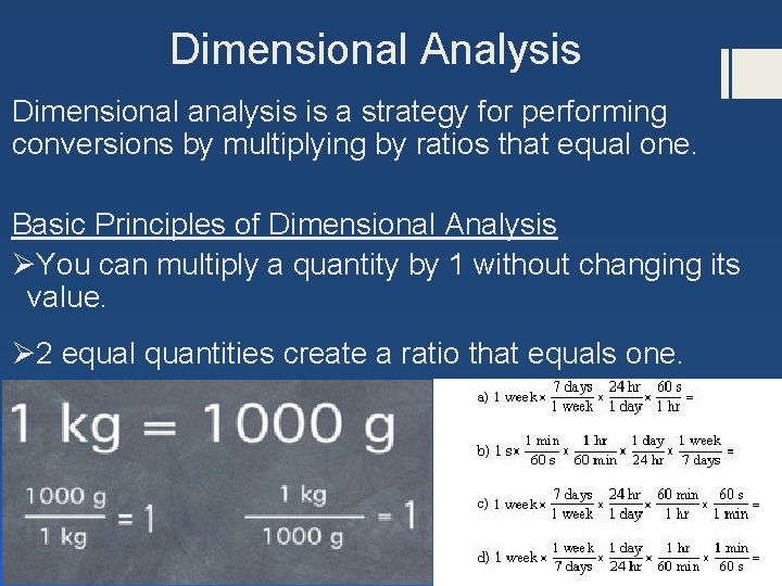 Dimensional Analysis Dimensional analysis is a strategy for performing conversions by multiplying by ratios