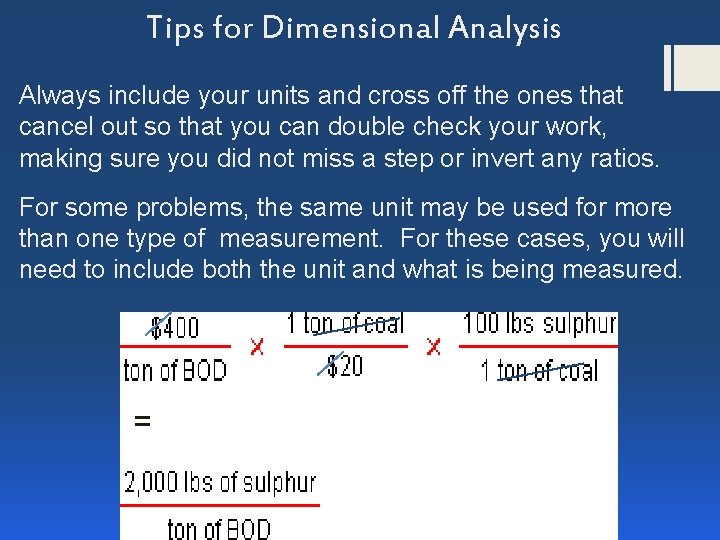 Tips for Dimensional Analysis Always include your units and cross off the ones that