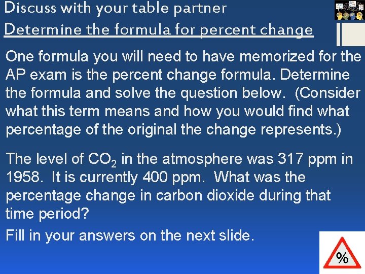 Discuss with your table partner Determine the formula for percent change One formula you