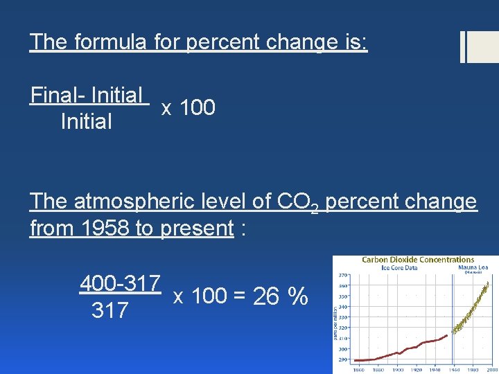 The formula for percent change is: Final- Initial x 100 Initial The atmospheric level