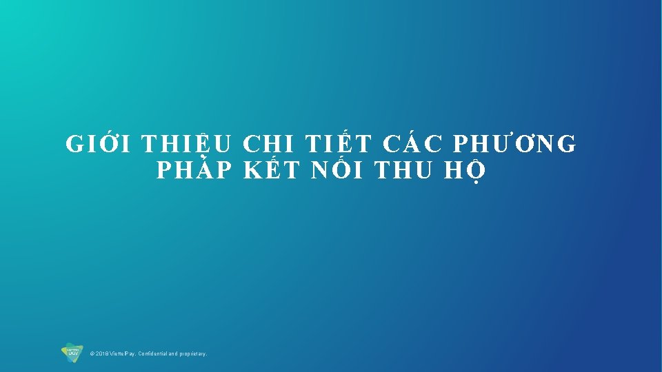 GIỚI THIỆU CHI TIẾT CÁC PHƯƠNG PHÁP KẾT NỐI THU HỘ © 2018 Viettel.