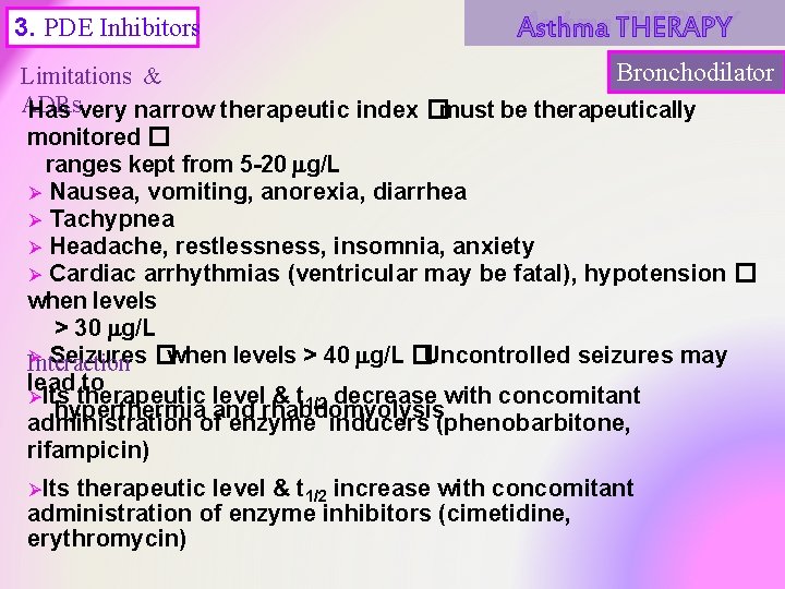 3. PDE Inhibitors Asthma THERAPY Bronchodilator Limitations & ADRs s Has very narrow therapeutic 3. PDE Inhibitors Asthma THERAPY Bronchodilator Limitations & ADRs s Has very narrow therapeutic