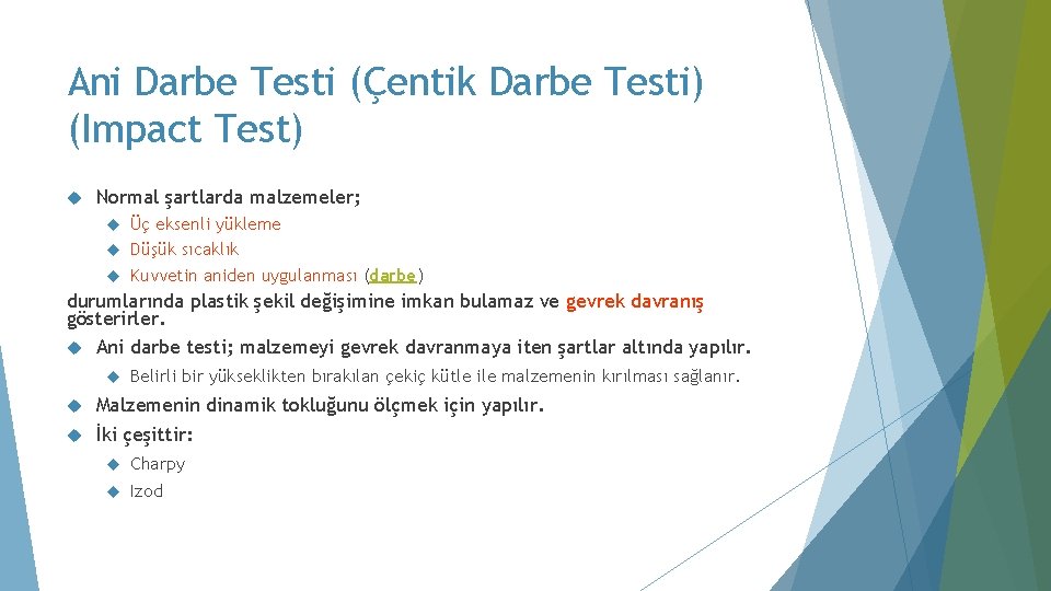 Ani Darbe Testi (Çentik Darbe Testi) (Impact Test) Normal şartlarda malzemeler; Üç eksenli yükleme