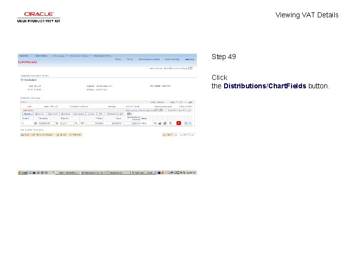 Viewing VAT Details Step 49 Click the Distributions/Chart. Fields button. 