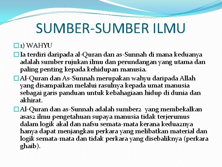 SUMBER-SUMBER ILMU � 1) WAHYU �Ia terdiri daripada al-Quran dan as-Sunnah di mana keduanya