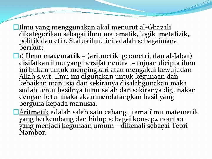 �Ilmu yang menggunakan akal menurut al-Ghazali dikategorikan sebagai ilmu matematik, logik, metafizik, politik dan