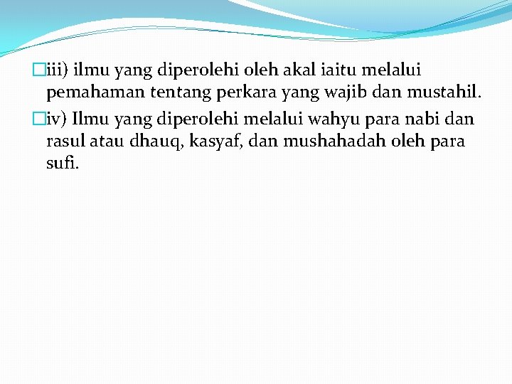 �iii) ilmu yang diperolehi oleh akal iaitu melalui pemahaman tentang perkara yang wajib dan