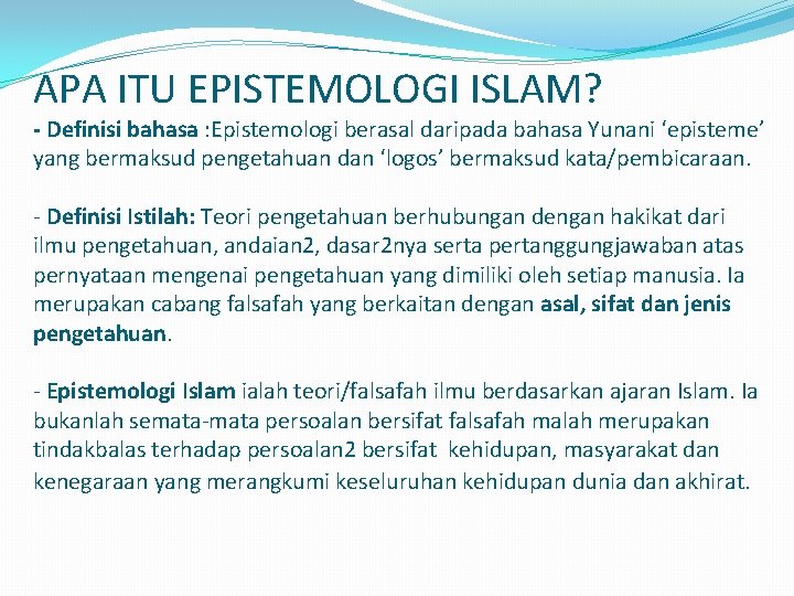 APA ITU EPISTEMOLOGI ISLAM? - Definisi bahasa : Epistemologi berasal daripada bahasa Yunani ‘episteme’